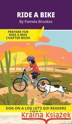 Ride a Bike: Short Decodable Books Prepare Students for Reading DOG ON A LOG Decodable Chapter Books. For Beginning Readers and Students with Dyslexia Pamela Brookes Brenda Hanna M. Ed Doan Trang 9781648312533 Dog on a Log Books - książka