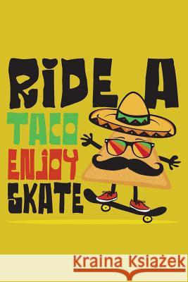 Ride a Taco Enjoy a Skate: Funny Taco riding a Skateboard - Mexican Food Velez, Leon 9781724508089 Createspace Independent Publishing Platform - książka