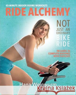 Ride Alchemy: Not Just an Ordinary Bike Ride Hana Weinwurm Andrea Goldsmith Brandon Daniel 9781525593437 FriesenPress - książka