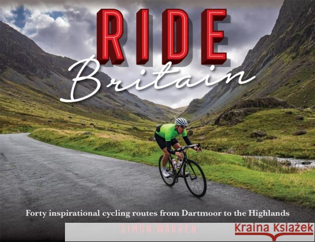 Ride Britain: Forty inspirational cycling routes from Dartmoor to the Highlands Simon Warren 9781472144546 Little, Brown Book Group - książka