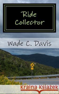 Ride Collector: Maine to Mississippi in 5 Days, 25 Rides, & $4.40 Wade C. Davis 9781620830086 Double Pixel Publications - książka