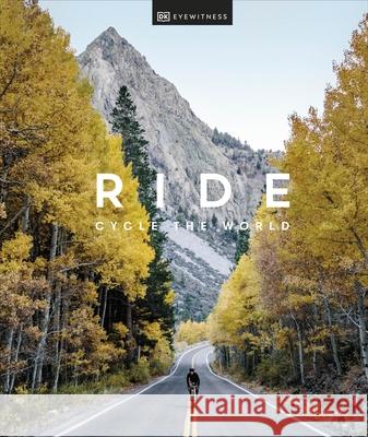 Ride: Cycle the World DK Travel 9780241472279 Dorling Kindersley Ltd - książka