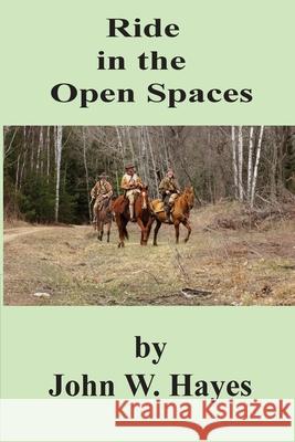 Ride in the Open Spaces John W. Hayes 9780979339929 Hunting Through History - książka