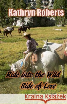 Ride Into the Wild Side of Love Kathryn Roberts 9781544104669 Createspace Independent Publishing Platform - książka