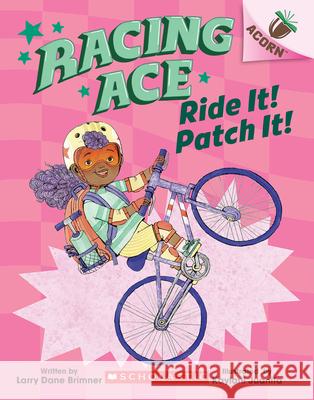 Ride It! Patch It!: An Acorn Book (Racing Ace #3) Larry Dane Brimner Kaylani Juanita 9781338553826 Scholastic Inc. - książka
