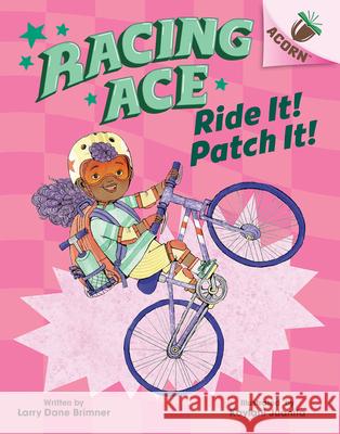 Ride It! Patch It!: An Acorn Book (Racing Ace #3) Larry Dane Brimner Kaylani Juanita 9781338553833 Scholastic Inc. - książka
