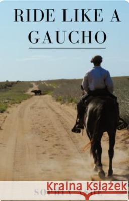 Ride Like a Gaucho Sophia Ashe 9781739697914 Sophia Ashe - książka
