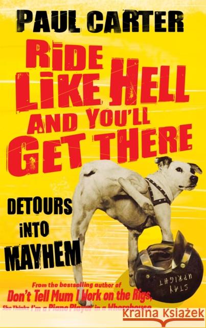 Ride Like Hell and You'll Get There : Detours into mayhem Paul Carter 9781857886207 NICHOLAS BREALEY PUBLISHING - książka