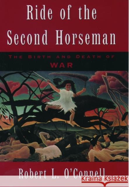 Ride of the Second Horseman: The Birth and Death of War O'Connell, Robert L. 9780195119206 Oxford University Press - książka