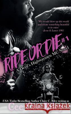 Ride or Die #1: A Devil's Highwaymen MC Novel Claire C. Riley Cee Cee Riley 9781548421090 Createspace Independent Publishing Platform - książka
