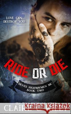 Ride or Die #2: A Devil's Highwaymen MC Novel Claire C. Riley Cee Cee Riley 9781978394469 Createspace Independent Publishing Platform - książka