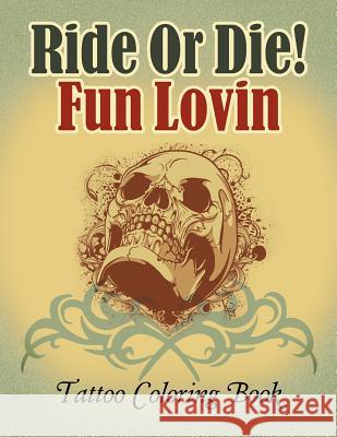 Ride Or Die! Fun Lovin: Tattoo Coloring Book Jupiter Kids 9781682809785 Jupiter Kids - książka