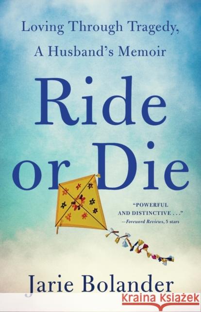 Ride or Die: Loving Through Tragedy, A Husband's Memoir Jarie Bolander 9781684632107 SparkPress - książka