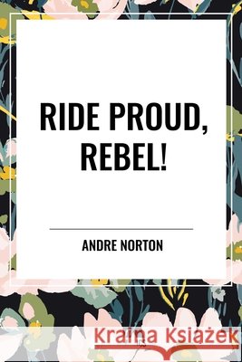 Ride Proud, Rebel! Andre Norton 9798880910755 Sta - książka