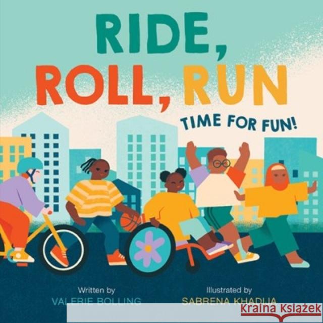 Ride, Roll, Run: Time for Fun! Valerie Bolling Sabrena Khadija 9781419756290 Abrams Appleseed - książka