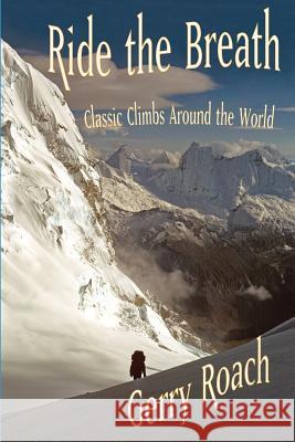 Ride the Breath bw: Classic Climbs Around the World Roach, Gerry 9781502714824 Createspace - książka