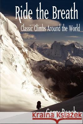 Ride the Breath: Classic Climbs Around the World Roach, Gerry 9780595442362 iUniverse - książka