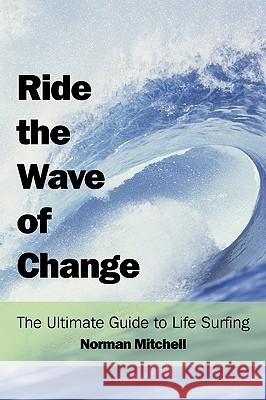 Ride the Wave of Change Norman Mitchel 9781420863826 Authorhouse - książka