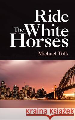 Ride the White Horses Michael Tulk 9781728398051 Authorhouse UK - książka