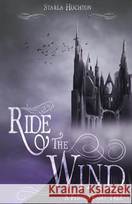 Ride the Wind: A Flipped Fairy Tale Starla Huchton Jennifer Melzer 9781517790066 Createspace - książka