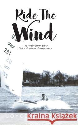 Ride The Wind: The Andy Green Story: Sailor, Engineer, Entrepreneur Joyce M Green 9781638605928 Fulton Books - książka