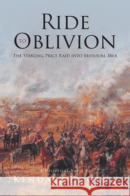 Ride to Oblivion: The Sterling Price Raid into Missouri, 1864 Kendall D Gott 9781646702053 Covenant Books - książka