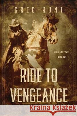 Ride to Vengeance Greg Hunt 9781645406051 Speaking Volumes - książka