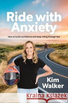 Ride with Anxiety: How to build confidence and keep riding through fear Kim Walker 9781764242509 Kim Walker - książka