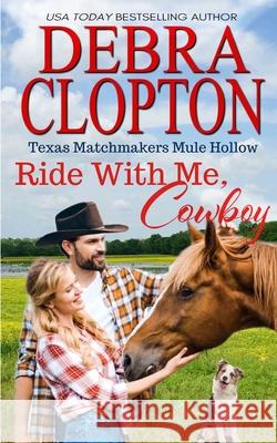 Ride With Me, Cowboy Debra Clopton 9781646259984 DCP Publishing LLC - książka