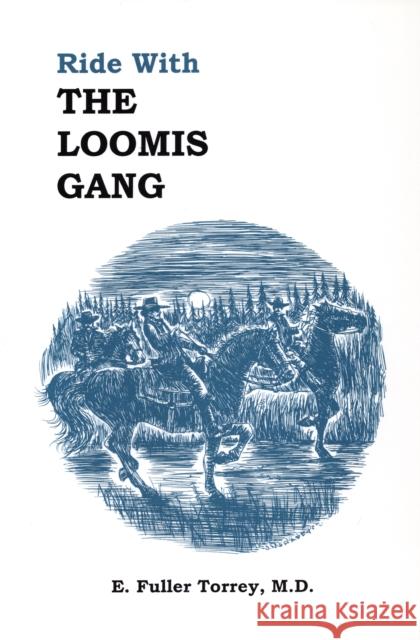 Ride with the Loomis Gang M. E. Fuller Torrey MD M. D. 9780925168566 North Country Books - książka