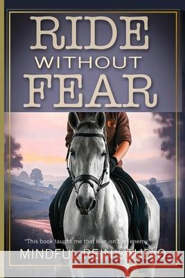 Ride Without Fear: Confidence and Mindset Training for Anxious Equestrians Mindful Rein Studio 9781918385113 Voyage & Quill Publishing - książka