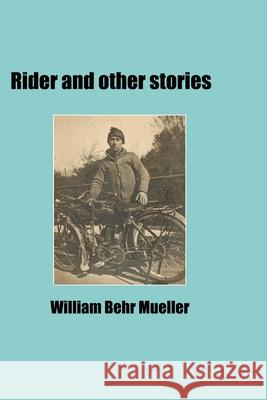 Rider and other stories Mueller, William Behr 9781466382824 Createspace - książka