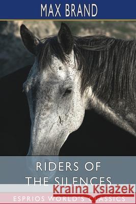 Riders of the Silences (Esprios Classics) Max Brand 9781034923640 Blurb - książka