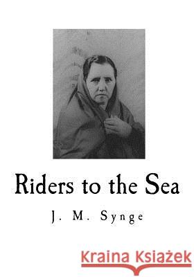 Riders to the Sea: A Play in One Act J. M. Synge 9781718705333 Createspace Independent Publishing Platform - książka