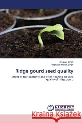 Ridge gourd seed quality Singh, Anupam 9783659493713 LAP Lambert Academic Publishing - książka