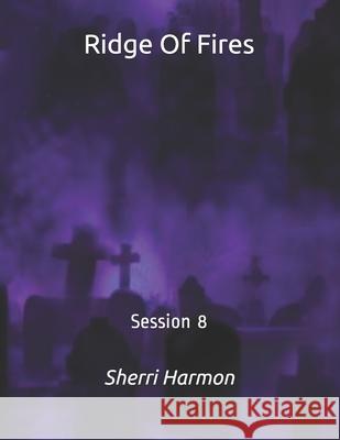 Ridge Of Fires: Session 8 Sherri Lynne Harmon 9798612034193 Independently Published - książka