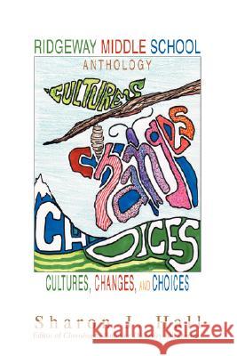 Ridgeway Middle School Anthology: Cultures, Changes, and Choices Hall, Sharon J. 9780595506255 iUniverse - książka