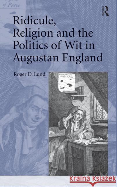 Ridicule, Religion and the Politics of Wit in Augustan England Roger D. Lund   9781409437796 Ashgate Publishing Limited - książka