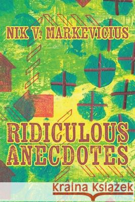 Ridiculous Anecdotes Nik V. Markevicius 9781676479703 Independently Published - książka