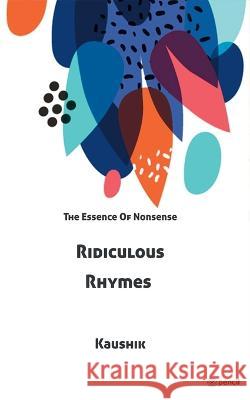 Ridiculous Rhymes: The Essence Of Nonsense Kaushik 9789356108677 Pencil - książka