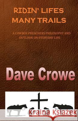 Ridin' Lifes Many Trails: A Cowboy Preachers Philosophy and Outlook on Everyday Life Dave Crowe 9781534772489 Createspace Independent Publishing Platform - książka