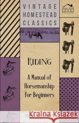 Riding - A Manual of Horsemanship for Beginners Colonel J. J. Boniface 9781446527603 Irving Lewis Press - książka