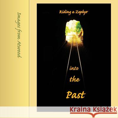 Riding a Zephyr into the Past: Images from Atwood Cutting, Atwood 9780997581935 Echo Hill Arts Press - książka