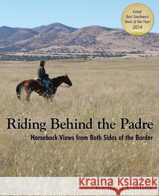 Riding Behind the Padre: Horseback Views from Both Sides of the Border Richard Collins 9781627871334 Wheatmark - książka