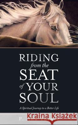 Riding from the Seat of Your Soul: A Spiritual Journey to a Better Life P Ann Turner 9781982207175 Balboa Press - książka