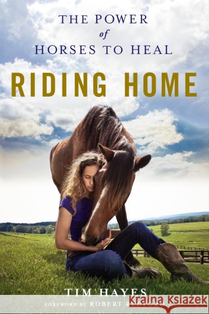 Riding Home: The Power of Horses to Heal Tim Hayes Robert Redford 9781250106179 St. Martin's Griffin - książka