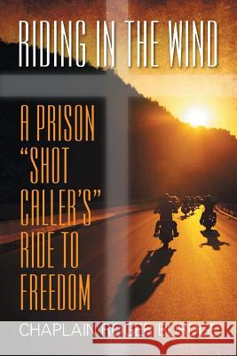 Riding in the Wind: A Prison Shot Caller's Ride to Freedom Burdge, Chaplain Roger 9781625160140 Strategic Book Publishing - książka