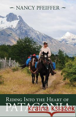 Riding Into the Heart of Patagonia Nancy Pfeiffer 9781945805677 Bedazzled Ink Publishing Company - książka