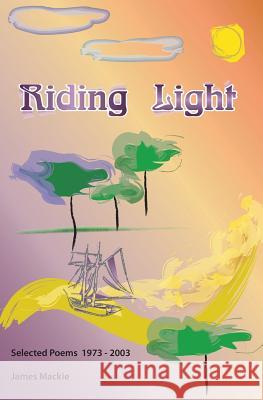 Riding Light: Selected Poems 1973 - 2003 Mark S Soren Johnson Susan Carter Morgan 9781496093134 Createspace Independent Publishing Platform - książka