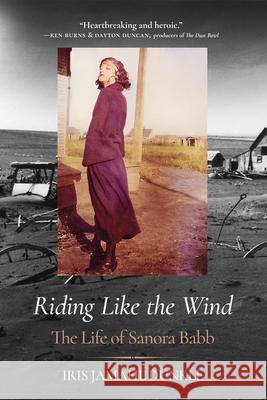 Riding Like the Wind: The Life of Sanora Babb Iris Jamahl Dunkle 9780520430785 University of California Press - książka